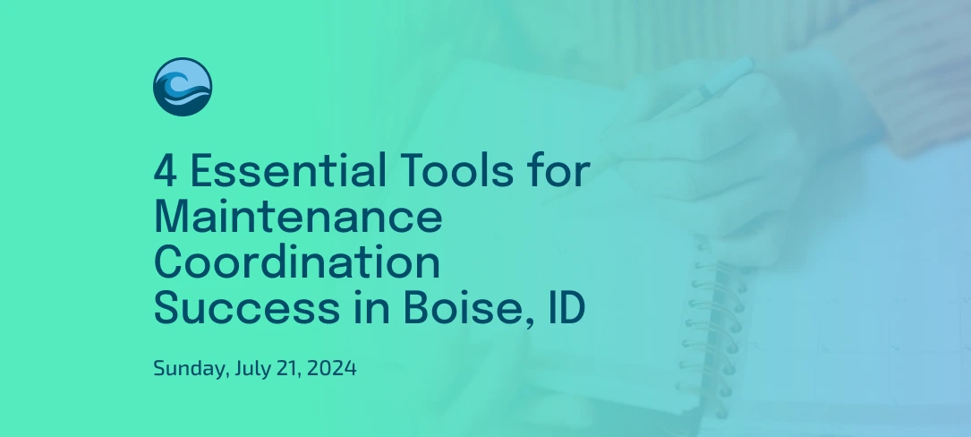 4 Essential Tools for Maintenance Coordination Success in Boise, ID