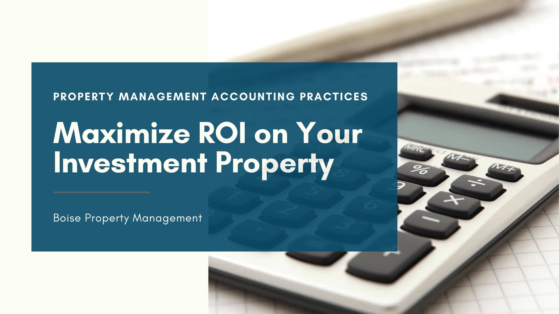 Property Management Accounting Practices to Maximize ROI on Your Boise Investment Property