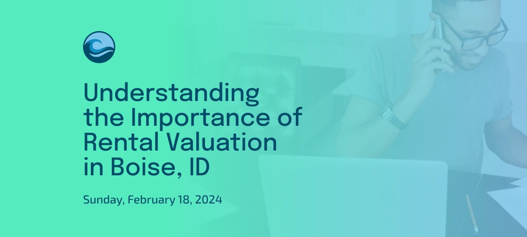 Understanding the Importance of Rental Valuation in Boise, ID