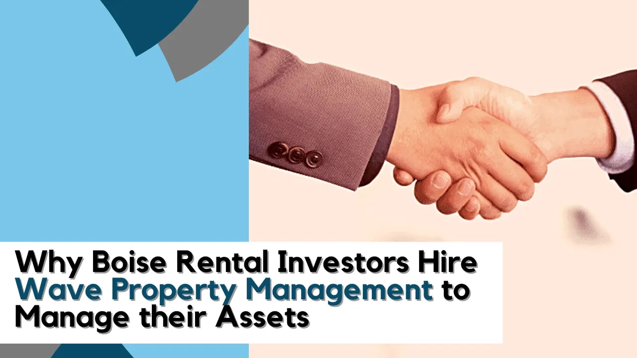 Why Boise Rental Investors Hire Wave Property Management to Manage their Assets